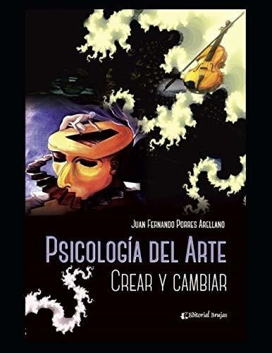 Psicología Del Arte: Crear Y Cambiar (spanish Edition)