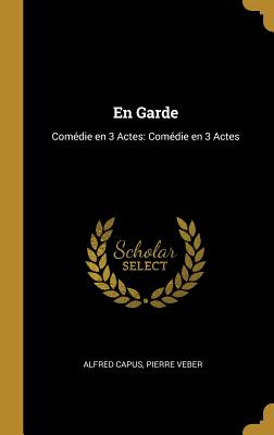 Libro En Garde: Comã©die En 3 Actes: Comã©die En 3 Actes ...