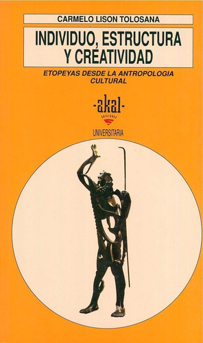 INDIVIDUO, ESTRUCTURA Y CREATIVIDAD, de LISON TOLOSANA CARMELO. Editorial Akal, tapa pasta blanda en español, 1992