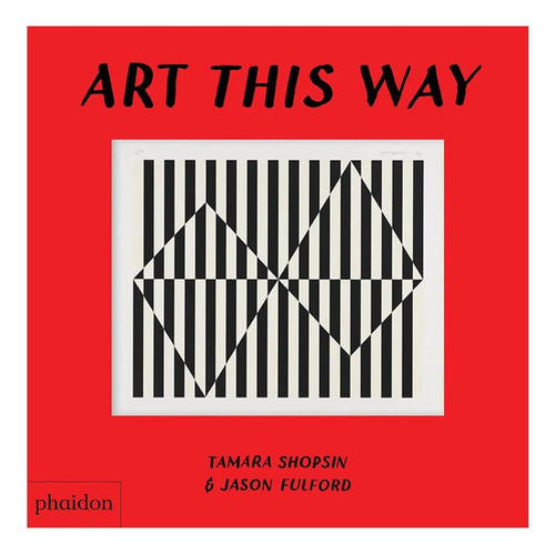 Art This Way, De Shopsin Fulford. Editorial Phaidon, Tapa Blanda, Edición 1 En Inglés