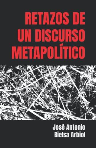 Retazos De Un Discurso Metapolitico -dominio De R  Libros-