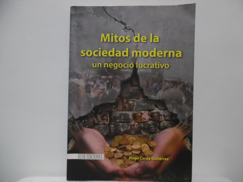 Mitos De La Sociedad Moderna / Hugo Cerda Gutiérrez / Ecoe