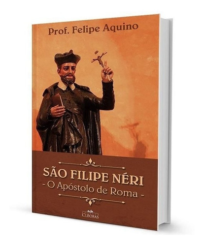 São Filipe Neri O Apostolo De Roma Felipe Aquino