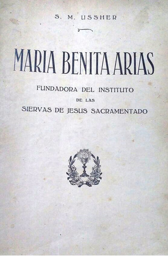 Maria Benita Arias Siervas De Jesus Sacramentado Sm Ussher *