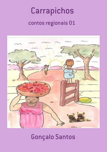 Carrapichos: Contos Regionais 01, De Gonçalo Santos. Série Não Aplicável, Vol. 1. Editora Clube De Autores, Capa Mole, Edição 1 Em Português, 2017