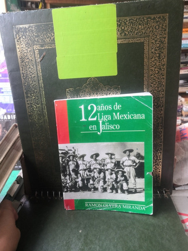 12 Años De Liga Mexicana En Jalisco.  Ramón Olvera Miranda. 