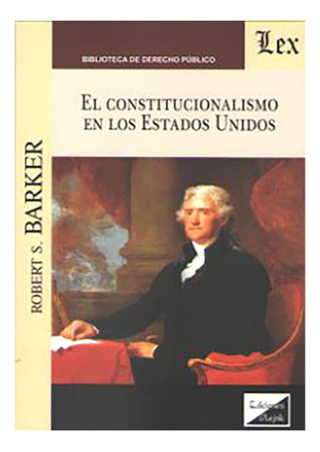 El Constitucionalismo En Los Estados Unidos - Barker, Robert
