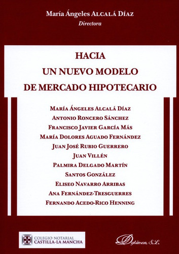 Hacia Un Nuevo Modelo De Mercado Hipotecario, De María Ángeles Alcalá Díaz. Editorial Dykinson, Tapa Blanda, Edición 1 En Español, 2014