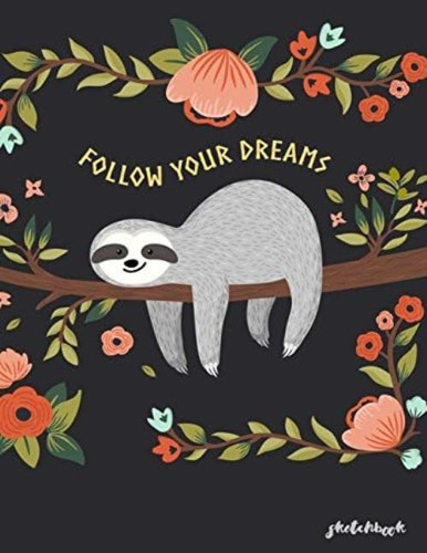 Libro: Follow Your Dreams Sketchbook: Sketchbook Cute Sloth 