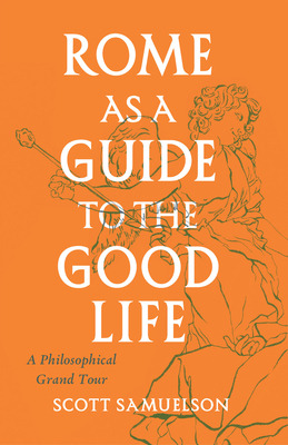 Libro Rome As A Guide To The Good Life: A Philosophical G...