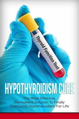 Libro Hypothyroidism Cure : The Most Effective, Permanent...