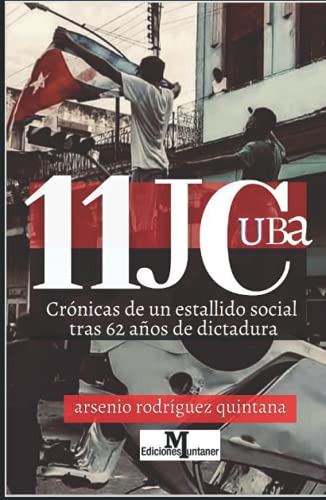 11j Cuba: Cronicas De Un Estallido Social Tras 62 Años De Di