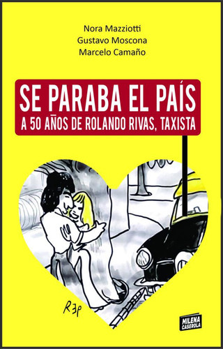 Se Paraba El Pais: A 50 Años De Rolando Rivas Taxista, De Mazziotti, Nora., Vol. 1. Editorial Milena Caserola, Tapa Blanda En Español, 2023