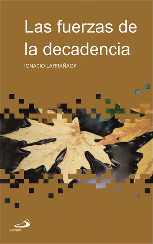 Las Fuerzas De La Decadencia, De Larrañaga Orbegozo, Ignacio. San Pablo, Editorial, Tapa Blanda En Español