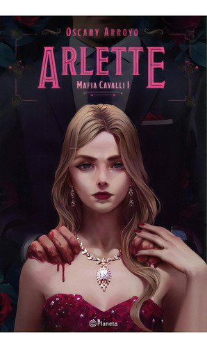 Arlette: Mafia Cavalli I, de Oscary Arroyo. Serie 6287568488, vol. 1. Editorial Grupo Planeta, tapa blanda, edición 2022 en español, 2022