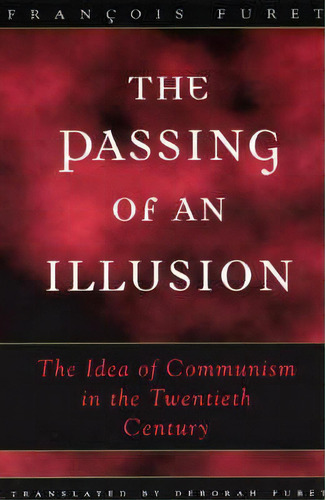 The Passing Of An Illusion, De Francois Furet. Editorial University Chicago Press, Tapa Blanda En Inglés