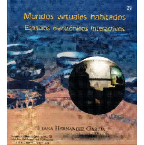 Mundos Virtuales Habitados: Espacios Electrónicos Interact, De Iliana Hernández García. Serie 9586835459, Vol. 1. Editorial U. Javeriana, Tapa Blanda, Edición 2002 En Español, 2002