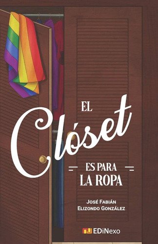 Libro: El Clóset Es Para La Ropa (spanish Edition)