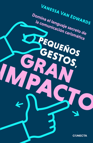 Pequeños Gestos, Gran Impacto, De Van Edwards, Vanessa. Editorial Conecta En Español, 2023