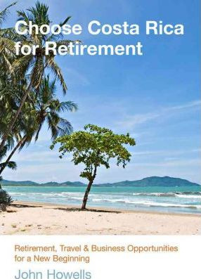 Libro Choose Costa Rica For Retirement - John Howells