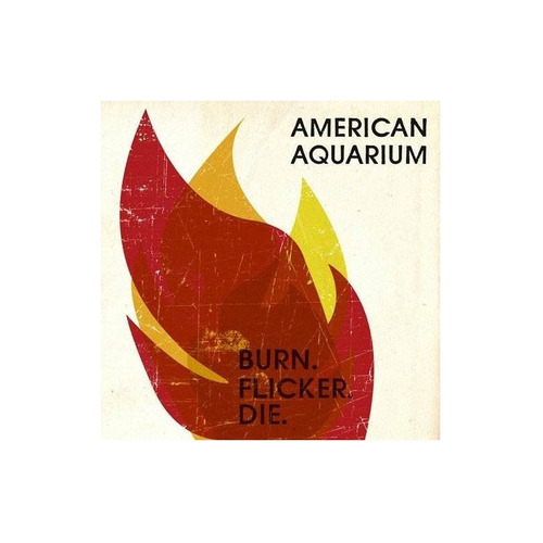 American Aquarium Burn.flicker.die Usa Import Cd Nuevo