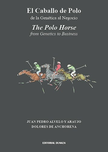 El Caballo De Polo: De La Gentica Al Negocio, De Juan Pedro Alvelo Y Araujo. Editorial Dunken Srl, Tapa Blanda En Español