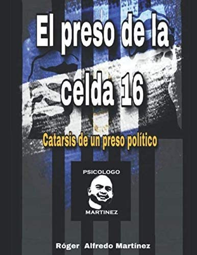 Libro: El Preso De La Celda 16: Catarsis De Un Preso Politic