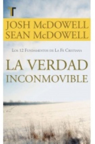 La Verdad Inconmovible / Josh Y Sean Mcdowell