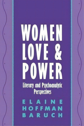 Women, Love, And Power, De Elaine Hoffman Baruch. Editorial New York University Press, Tapa Blanda En Inglés