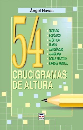 54 CRUCIGRAMAS DE ALTURA, de Navas, Ángel. Editorial Ediciones Tutor S A, tapa blanda en español, 2007