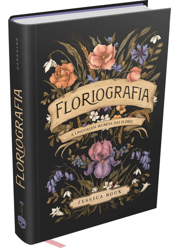 Floriografía: El lenguaje secreto de las flores: El lenguaje secreto de las flores, de Jessica Roux., vol. 1. Editorial Darkside, tapa dura, edición 1 en portugués, 2024