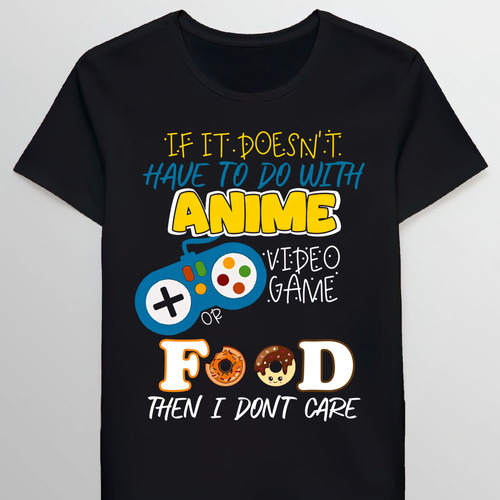 Remera If It Doesnt Have To Do With Anime Video Gamod Th0116