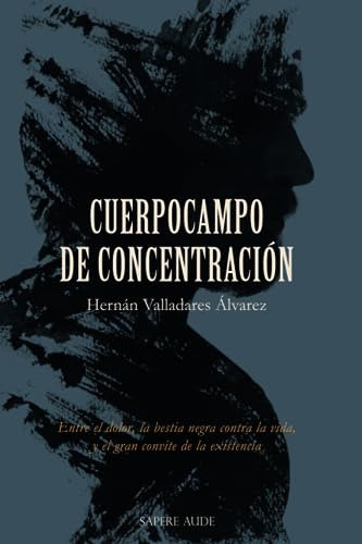 Cuerpocampo De Concentracion: Entre El Dolor, La Bestia Negr