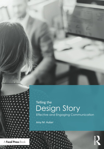 Libro: Telling The Design Story: Effective And Engaging Comm