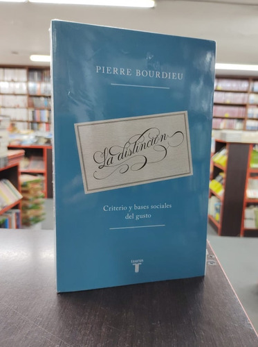 La Distinción: Criterio Y Bases Sociales Del Gusto