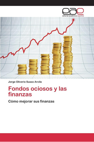 Libro: Fondos Ociosos Y Las Finanzas: Cómo Mejorar Sus