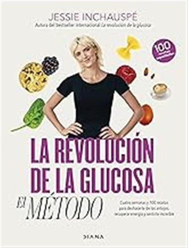 La Revolución De La Glucosa: El Método: Cuatro Semanas Y 100