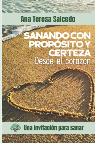 Libro: Sanando Con Propósito Y Certeza Desde El Corazón: Una