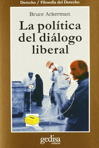 La Política Del Dialogo Liberal, Ackerman, Ed. Gedisa