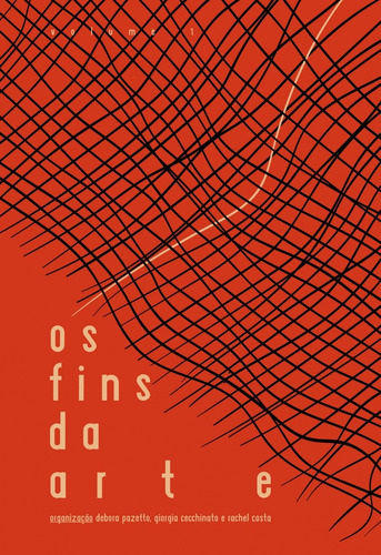 Os fins da arte, de  Pazetto, Debora/  Cecchinato, Giorgia/  Costa, Rachel. Editora Maíra Nassif Passos, capa mole em português, 2018