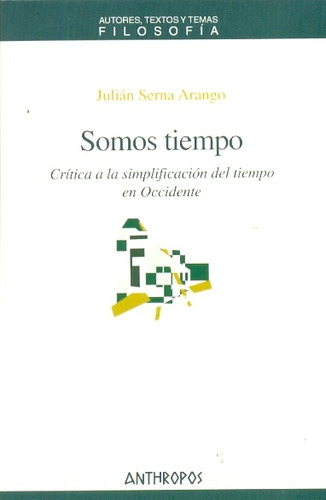 Somos Tiempo . Critica A La Simplificacion - Serna Arango Ju