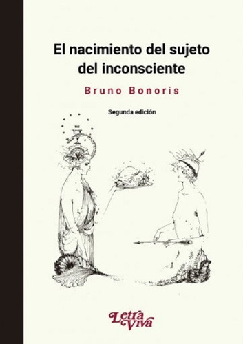 El Nacimiento Del Sujeto Del Inconsciente - Bruno Bonoris