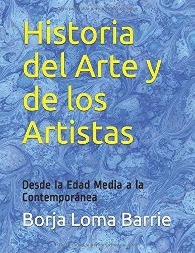 Historia Del Arte Y De Los Artistas: Desde La Edad Media A L