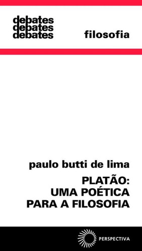 Platão: uma poética para a filosofia, de Lima, Paulo Butti de. Debates Editorial Editora Perspectiva Ltda., capa mole em português, 2004