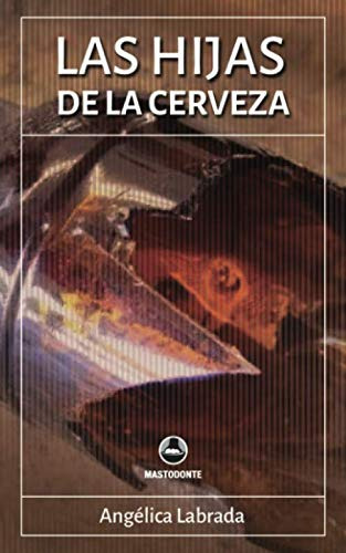 Las Hijas De La Cerveza (spanish Edition)