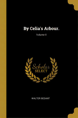 By Celia's Arbour.; Volume Ii, De Besant, Walter. Editorial Wentworth Pr, Tapa Blanda En Inglés