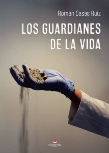 Los Guardianes De La Vida - Cases Ruiz, Roman, De Cases Ruiz, Rom. Grupo Editorial Circulo Rojo Sl En Español