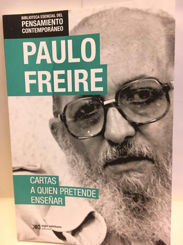 Cartas A Quien Pretende Enseñar - Paulo Freire -  S. Xxi