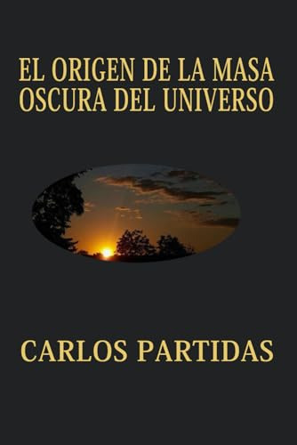 El Origen De La Masa Oscura Del Universo: La Masa Oscura No