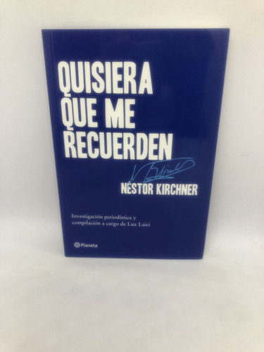 Libro Quisiera Que Me Recuerden (n Kirchner) L Laici Planeta